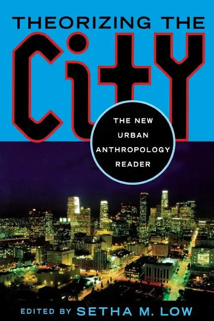 Theorizing the City: The New Urban Anthropology Reader - Paperback