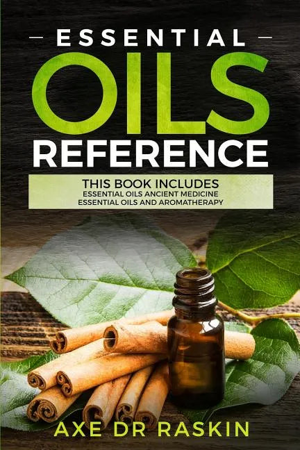 Essential Oils Reference: This Book includes: Essential Oils Ancient Medicine + Essential Oils and Aromatherapy - Guide for Beginners for Healin - Paperback