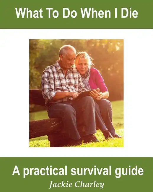 What To Do When I Die: A Survival Guide - Paperback