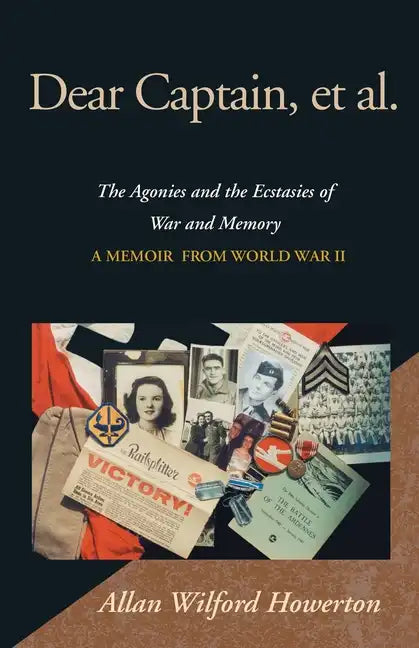 Dear Captain, et al.: The Agonies and the Ecstasies of War and Memory, a Memoir from World War II - Paperback