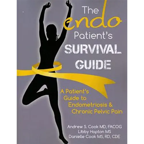 The Endo Patient's Survival Guide: A Patient's Guide to Endometriosis & Chronic Pelvic Pain - Paperback