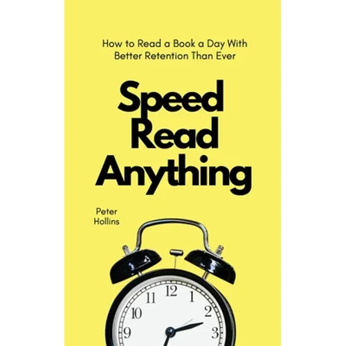 Speed Read Anything: How to Read a Book a Day With Better Retention Than Ever - Paperback