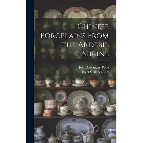 Chinese Porcelains From the Ardebil Shrine - Hardcover