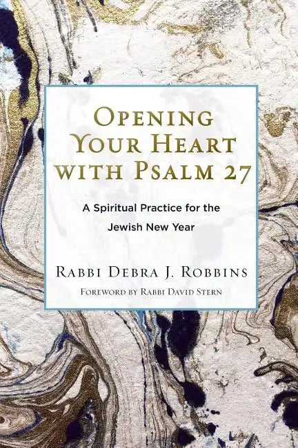 Opening Your Heart with Psalm 27: A Spiritual Practice for the Jewish New Year - Paperback
