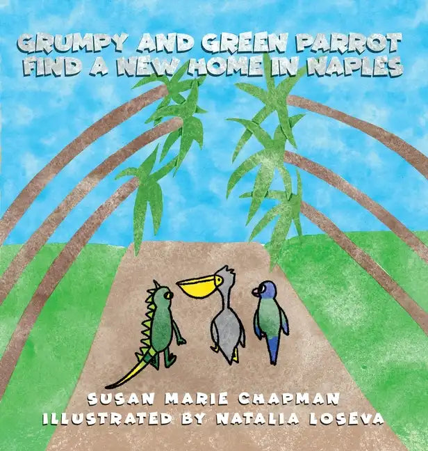 Grumpy and Green Parrot Find a New Home in Naples - Hardcover
