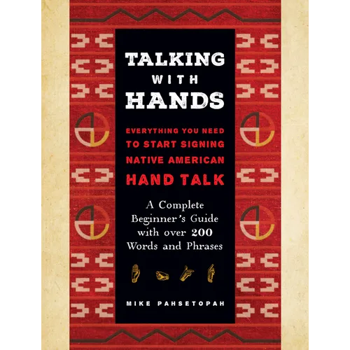 Talking with Hands: Everything You Need to Start Signing Native American Hand Talk - A Complete Beginner's Guide with Over 200 Words and Phrases - Hardcover