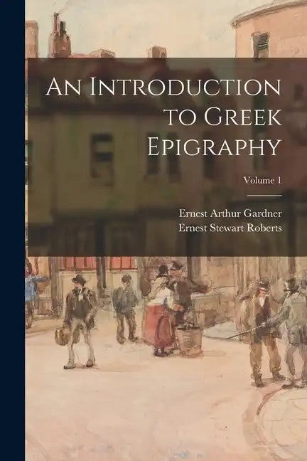 An Introduction to Greek Epigraphy; Volume 1 - Paperback