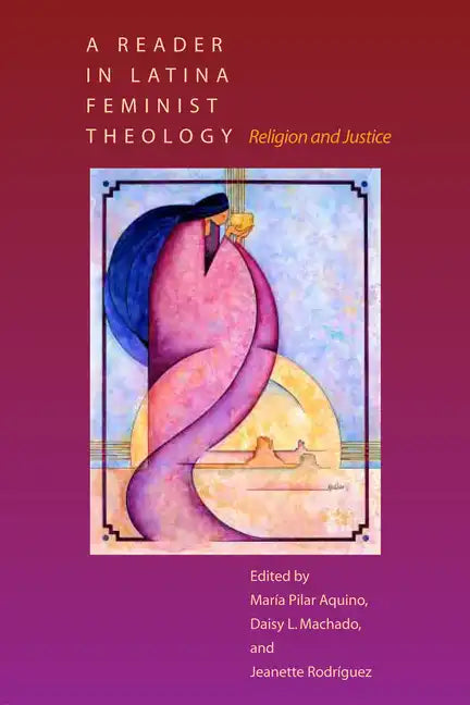 A Reader in Latina Feminist Theology: Religion and Justice - Paperback