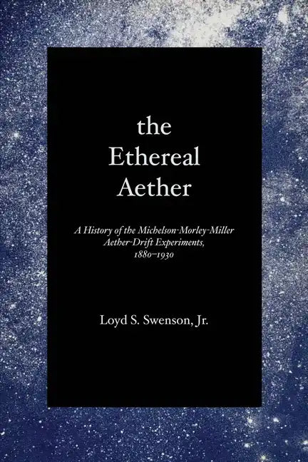 The Ethereal Aether: A History of the Michelson-Morley-Miller Aether-drift Experiments, 1880-1930 - Paperback