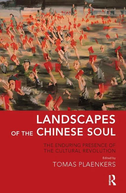 Landscapes of the Chinese Soul: The Enduring Presence of the Cultural Revolution - Paperback