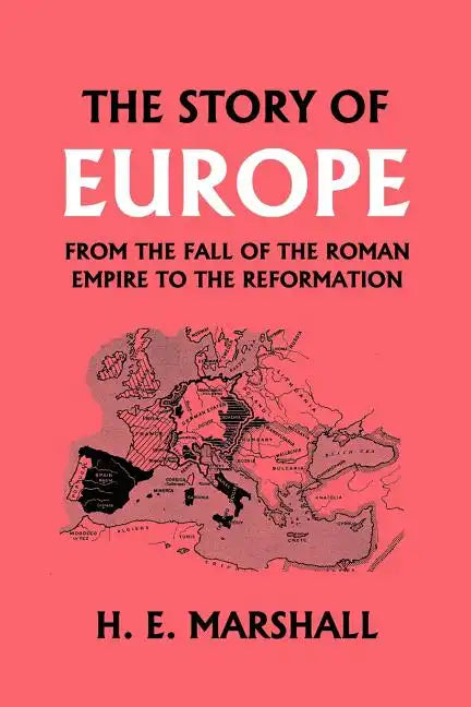 The Story of Europe from the Fall of the Roman Empire to the Reformation (Yesterday's Classics) - Paperback