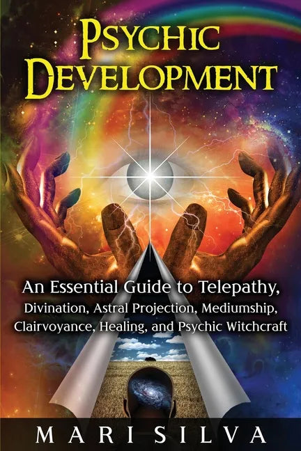 Psychic Development: An Essential Guide to Telepathy, Divination, Astral Projection, Mediumship, Clairvoyance, Healing, and Psychic Witchcraft - Paperback