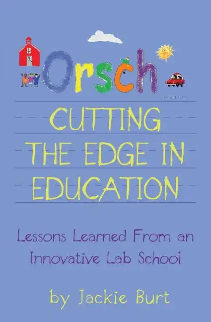 Orsch...Cutting the Edge in Education: Lessons Learned from an Innovative Lab School - Paperback
