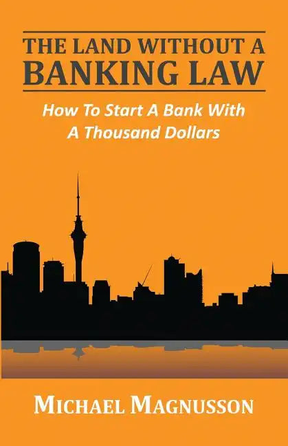 The Land Without A Banking Law: How To Start A Bank With A Thousand Dollars - Paperback