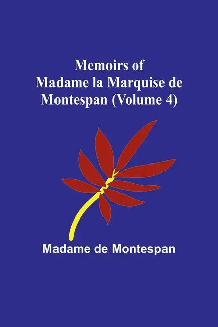 Memoirs of Madame la Marquise de Montespan (Volume 4) - Paperback