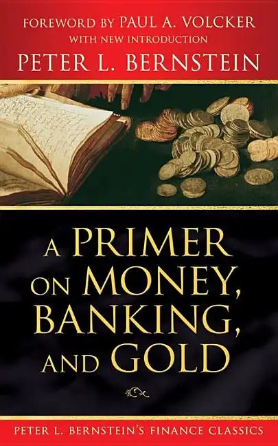 A Primer on Money, Banking, and Gold (Peter L. Bernstein's Finance Classics) - Paperback