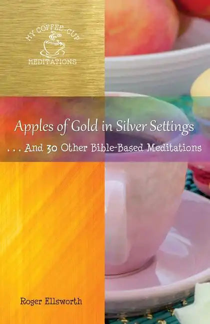 Apples of Gold in Silver Settings: ... And 30 Other Bible-Based Meditations - Paperback