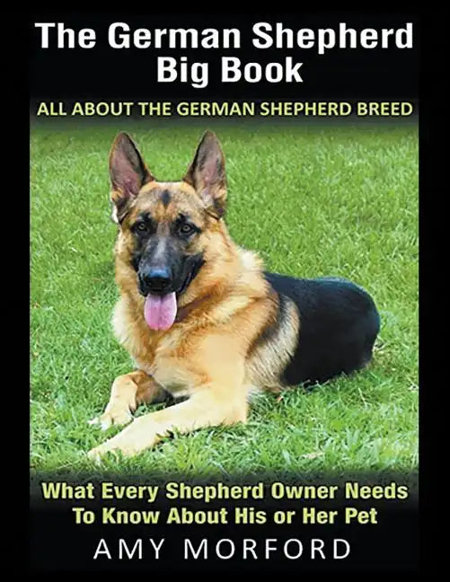 The German Shepherd Big Book: All About the German Shepherd Breed (Large Print): What Every Shepherd Owner Needs to Know About His or Her Pet - Paperback