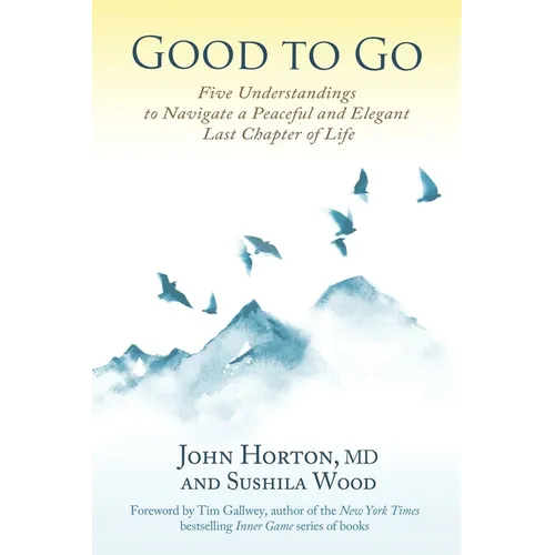 Good to Go: Five Understandings to Navigate a Peaceful and Elegant Last Chapter of Life - Paperback