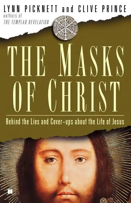 Masks of Christ: Behind the Lies and Cover-Ups about the Life of Jesus - Paperback