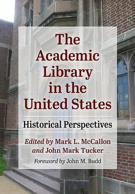 The Academic Library in the United States: Historical Perspectives - Paperback