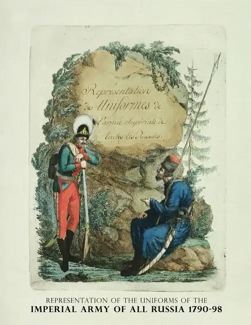 Representation of the Uniforms of the Imperial Army of All Russia 1790-98: Representation des Uniforms de L'armee Imperiale de toutes les Russies - Paperback