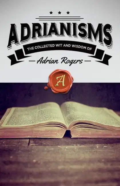 Adrianisms: The Collected Wit and Wisdom of Adrian Rogers - Paperback