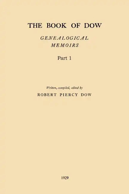 The Book of Dow - Part 1: Genealogical Memoirs of the Descendants of Henry Dow 1637, Thomas Dow 1639 and others of the name, immigrants to Ameri - Paperback