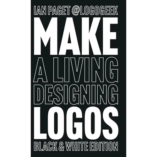Make a Living Designing Logos: Black & White Edition - Hardcover