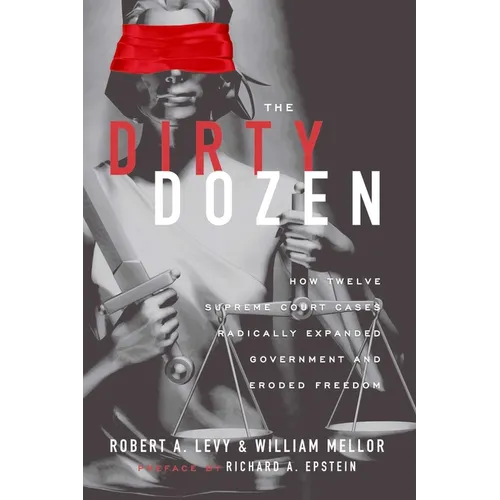 The Dirty Dozen: How Twelve Supreme Court Cases Radically Expanded Government and Eroded Freedom - Paperback
