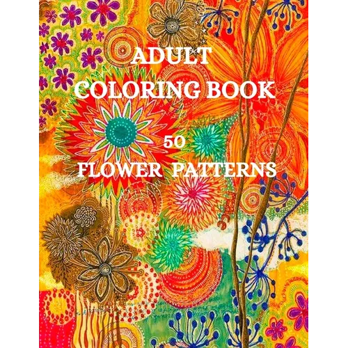50 Flower Patterns Coloring Book: Charming Flowers Coloring Book - Paperback