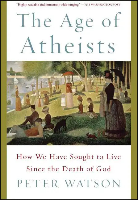 The Age of Atheists: How We Have Sought to Live Since the Death of God - Paperback