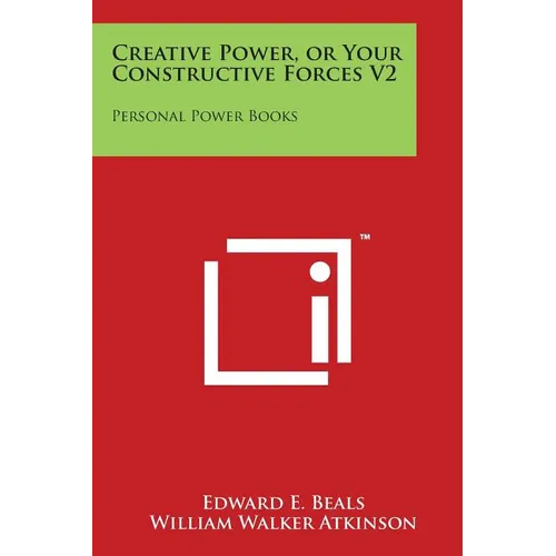 Creative Power, or Your Constructive Forces V2: Personal Power Books - Paperback