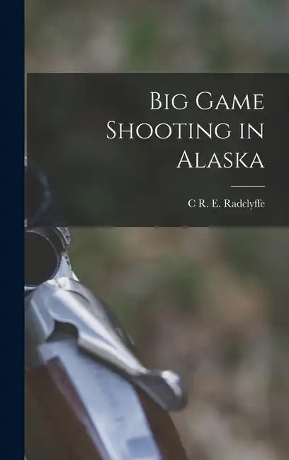 Big Game Shooting in Alaska - Hardcover