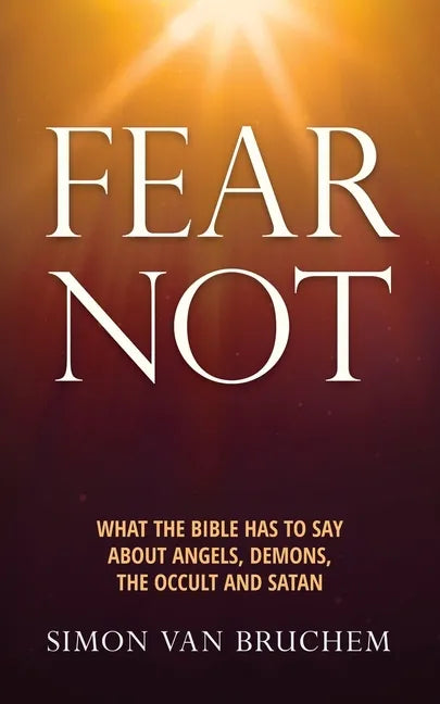 Fear Not: What the Bible has to say about angels, demons, the occult and Satan - Paperback