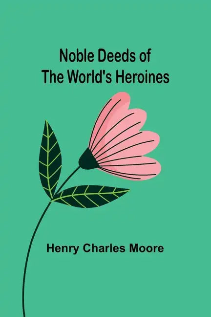 Noble Deeds of the World's Heroines - Paperback