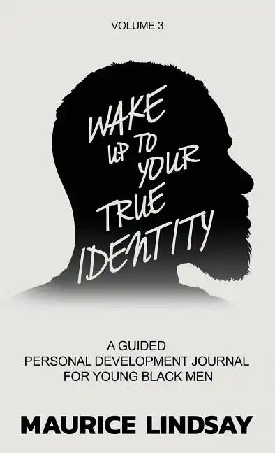 Wake Up To Your True Identity: A Guided Personal Development Journal For Young Black Men - Hardcover