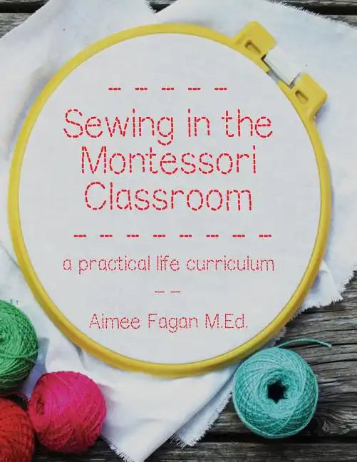 Sewing in the Montessori Classroom: a practical life curriculum - Paperback