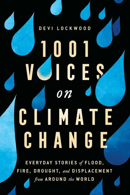 1,001 Voices on Climate Change: Everyday Stories of Flood, Fire, Drought, and Displacement from Around the World - Paperback