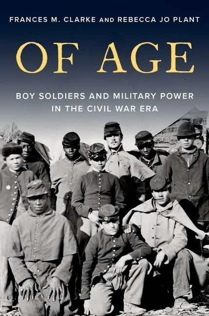 Of Age: Boy Soldiers and Military Power in the Civil War Era - Hardcover