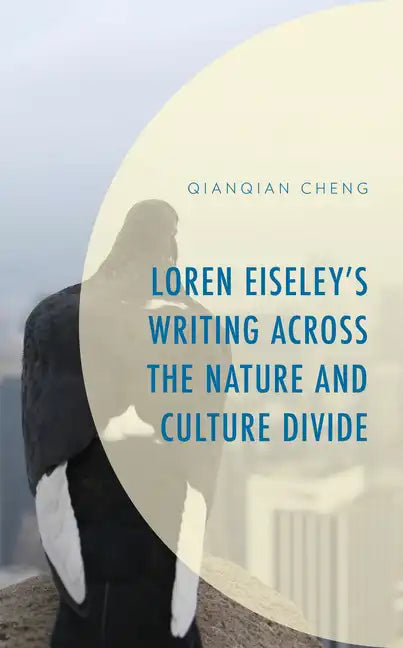 Loren Eiseley's Writing across the Nature and Culture Divide - Hardcover