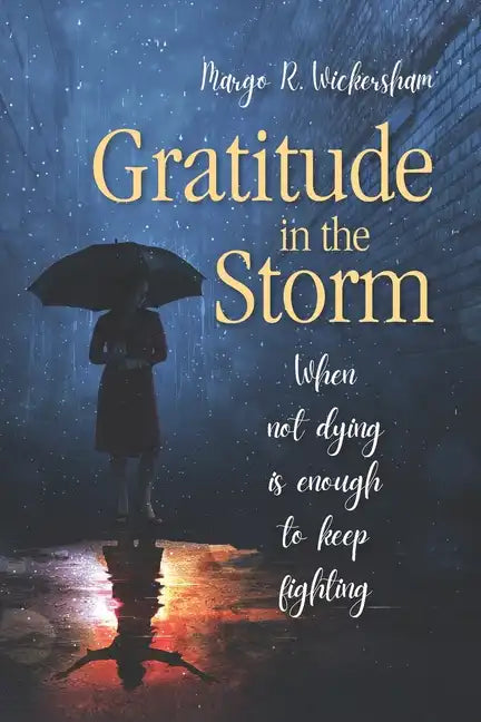 Gratitude in the Storm: When Not Dying Is Enough to Keep Fighting - Paperback