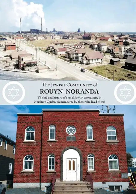 The Jewish Community of Rouyn-Noranda: The life and history of a small Jewish community in Northern Quebec (remembered by those who lived there) - Paperback