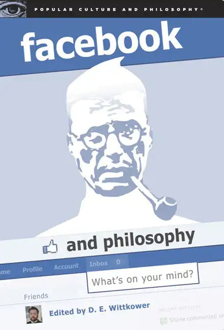 Facebook and Philosophy: What's on Your Mind? - Paperback