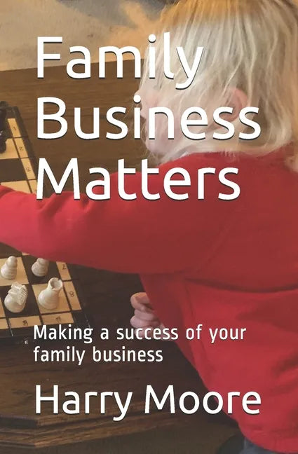 Family Business Matters: Making a success of your family business - Paperback