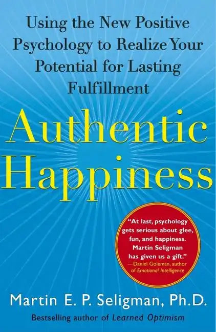 Authentic Happiness: Using the New Positive Psychology to Realize Your Potential for Lasting Fulfillment - Paperback