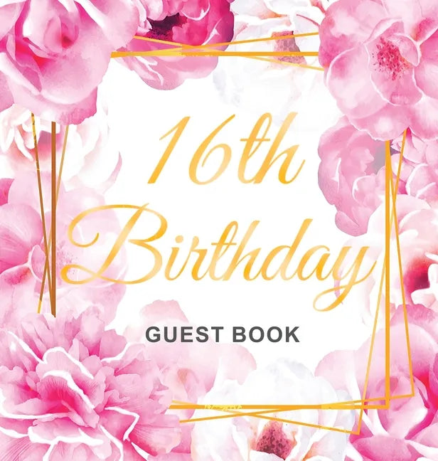 16th Birthday Guest Book: Keepsake Gift for Men and Women Turning 16 - Hardback with Cute Pink Roses Themed Decorations & Supplies, Personalized Wishe - Hardcover