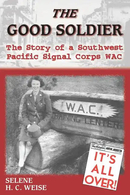 The Good Soldier: The Story of a Southwest Pacific Signal Corps Wac - Paperback