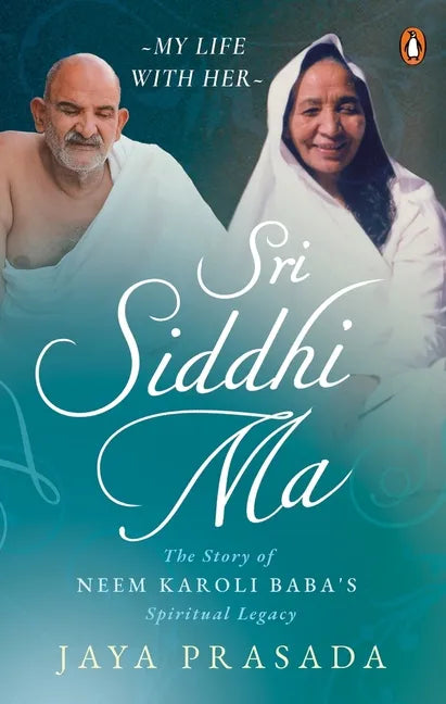 Sri Siddhi Ma: The Story of Neem Karoli Baba's Spiritual Legacy - Paperback