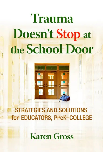 Trauma Doesn't Stop at the School Door: Strategies and Solutions for Educators, Prek-College - Paperback